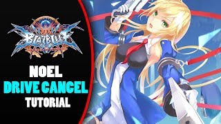 How To Do Noel Drive Cancels  Blazblue Central Fiction Tutorials [upl. by Miarfe515]