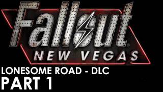 Fallout New Vegas  Lonesome Road DLC Walkthrough  PT 1 [upl. by Derfniw]