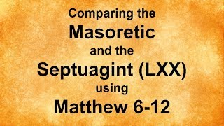 Comparing the Septuagint and the Masoretic Using Matthew 612 [upl. by Ayotna]