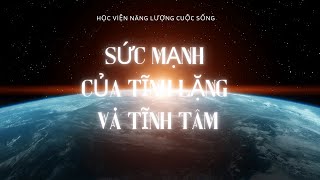 Sức mạnh của sự tĩnh lặng và tĩnh tâm hocviennangluongcuocsong tamlinhnhandien tinhtam tinhthuc [upl. by Adnoma383]