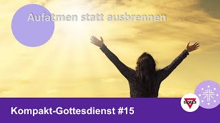 KompaktGottesdienst 15  Aufatmen statt ausbrennen [upl. by Lauder]