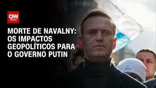 Morte de Navalny os impactos geopolíticos para o governo Putin  AGORA CNN [upl. by Gylys]