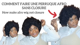 COMMENT FAIRE UNE PERRUQUE AFRO NATUREL SANS CLOSUREHOW MAKE AFRO WIG NOT CLOSURE [upl. by Htebzil907]