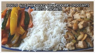 POLLO ALLE MANDORLE CON RISO BASMATI E VERDURE CROCCANTI [upl. by Ainit]