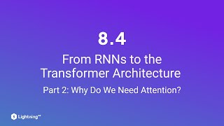 Unit 84  From RNNs to the Transformer Architecture  Part 2  Why Do We Need Attention [upl. by Ycrad]