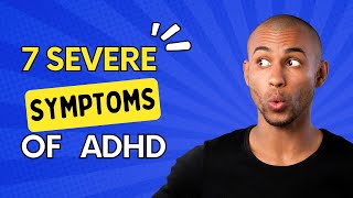 7 Severe Symptoms of ADHD  The Disorders Care [upl. by Martine625]