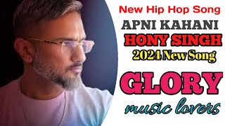 Apni Kahani  New Hip Hop Song 2024  Hony Singh Rap  Glory  Hit And Tanding Hip Hop 2024 [upl. by Esyla]