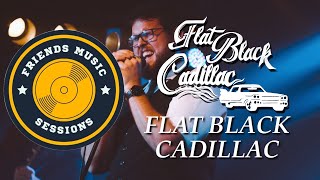 Flat Black Cadillac  Flat Black Cadillac Original  Friends Music Sessions [upl. by Nylekcaj379]