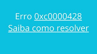 Erro 0xc0000428 resolvendo rapidamente [upl. by Anairb]