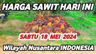 HARGA SAWIT HARI INI TERBARU 18 MEI 2024 Wilayah Daerah Nusantara INDONESIA [upl. by Hsemin343]