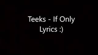 Teeks  If Only lyrics [upl. by Harlamert]