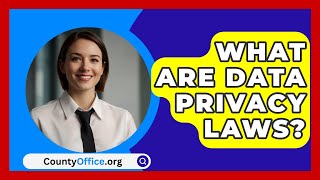 What Are Data Privacy Laws  CountyOfficeorg [upl. by Lorinda]