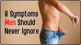 8 Health Symptoms Men Should Never Ignore [upl. by Ahsiyn393]