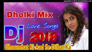 Ghoonghat Ki Aad Se Dilbar Ka Love SongDholki Mix 2018 Dj Song [upl. by Heman]