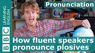 Pronunciation How fluent speakers pronounce plosives [upl. by Naleag129]