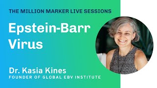 EpsteinBarr Virus with Dr Kasia Kines  The Million Marker Live Sessions [upl. by Cofsky]