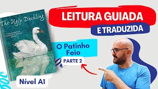 O Patinho Feio Nível A1 Parte 2 Desvendando a Beleza  Leitura Guiada e Traduzida [upl. by Stelmach]