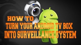 TURN YOUR ANDROID TV BOX INTO A SURVEILLANCE CAMERA SYSTEM [upl. by Ellevel704]