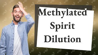 Can methylated spirit be diluted with water [upl. by Ynohtona]