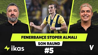 Fenerbahçeye stoper transferi şart  Serdar Ali Çelikler Ali Ece  Son Raund 5 [upl. by Elonore]