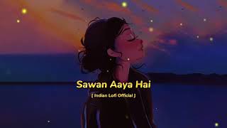 Sawan Aaya Hai  SlowedReverb  Heart Killer Lofi Mix  Indian Lofi Official [upl. by Sams]