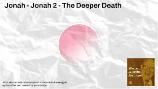 Jonah  Jonah 2  The Deeper Death  Warren Wiersbe Sermons [upl. by Ticknor689]