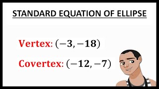 FINDING STANDARD EQUATION OF ELLIPSE WITH GIVEN VERTEX AND COVERTEX [upl. by Sandye941]