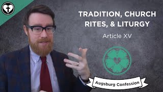 Tradition Church Rites and Liturgy Augsburg Confession Article XV [upl. by Christine]