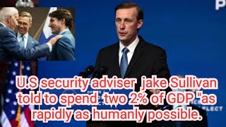 US security adviser jake Sullivan told to spend two 2℅ of GDP quotas rapidly as humanly possible [upl. by Luigino642]