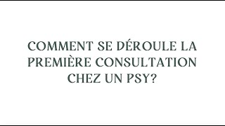 Comment se déroule la première consultation chez un psy [upl. by Odele]