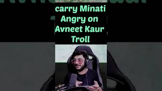 Carry minati Angry on Avneet kaur Troll carryminati carry avneetkaur CarryMinati [upl. by Dunc367]