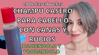 CHAMPÚ CASERO PARA CABELLO CON CANAS Y RUBIOS  el de las abuelas haciéndolo y probandolo [upl. by Laurent]