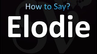 How to Pronounce Elodie Correctly [upl. by Jaquelyn]