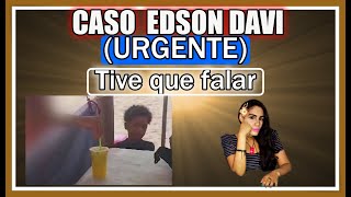 CASO EDSON DAVI URGENTE TIVE QUE FALAR [upl. by Nolyk]