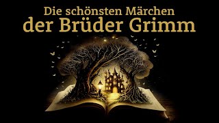 Die schönsten Märchen der Brüder Grimm – Märchensammlung  Hörgeschichte Hörbuch zu Einschlafen [upl. by Cogn]