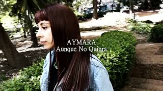 AUNQUE NO QUIERA  AYMARA VIDEOCLIP OFICIAL [upl. by Weasner]