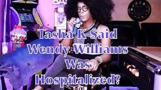 Tasha K Says Wendy Williams Was Hospitalized and Hearing Voices [upl. by Appolonia343]