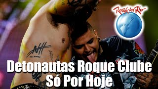 Detonautas Roque Clube  Só Por Hoje Ao Vivo no Rock in Rio [upl. by Acie]