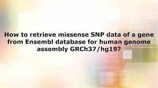 14 Retrieving missense SNPs of a gene from Ensembl database for human genome assembly GRCh37hg19 [upl. by Shermie183]