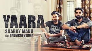 YAARA Full Song  Sharry Mann ¦ Parmish Verma ¦ Rocky Mental ¦ Latest Punjabi Songs ¦ [upl. by Laris]