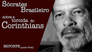 SÓCRATES BRASILEIRO  SOBRE A TORCIDA DO CORINTHIANS [upl. by Aiki]