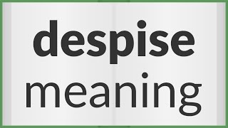 Despise  meaning of Despise [upl. by Franklyn]