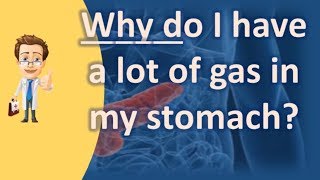 Why do I have a lot of gas in my stomach   Good Health for All [upl. by Ahsaela]