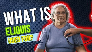 What is Eliquis used for Common Purposes Benefits Potential Adverse Effects Dosage and Dangers [upl. by Hanikehs]