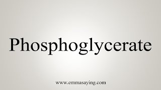 How To Say Phosphoglycerate [upl. by Nnairam]