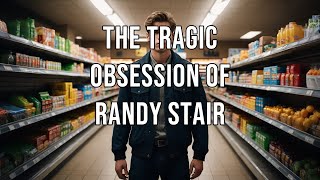 The Tragic Obsession of Randy Stair [upl. by Sumetra]