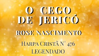 O Cego de Jericó  Rose Nascimento  Harpa CristãN° 476  Legendado [upl. by Drawoh]