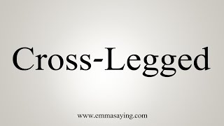 How To Say CrossLegged [upl. by Neeham]