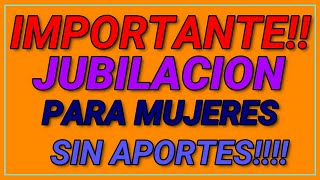 IMORTANTE JUBILACION PARA MUJERES SIN APORTES QUE DIJERON DESDE ANSES [upl. by Bob]