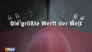 Die größte Werft der Welt  N24 Doku [upl. by Erbua442]